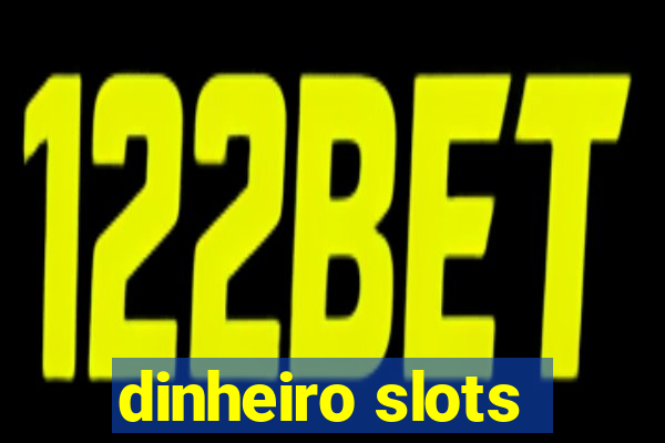 dinheiro slots