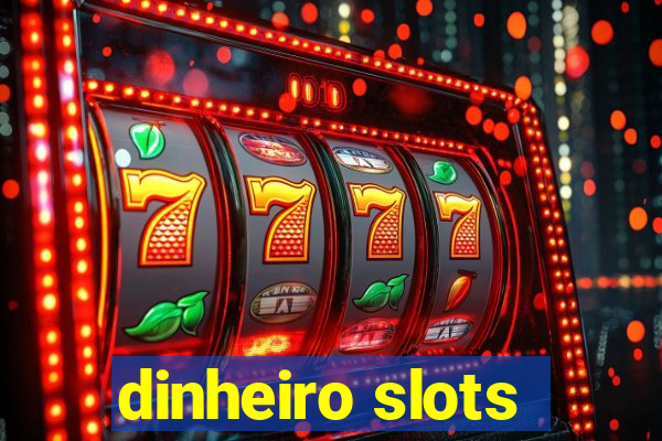 dinheiro slots