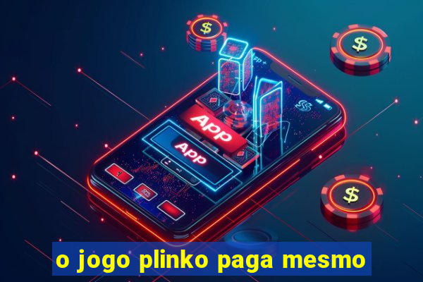 o jogo plinko paga mesmo