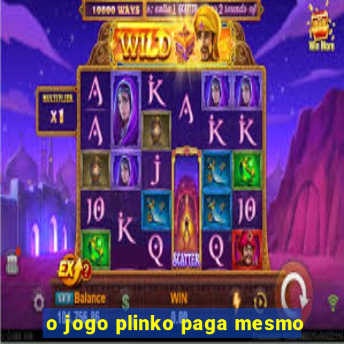 o jogo plinko paga mesmo