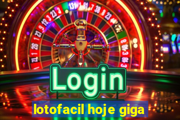 lotofacil hoje giga