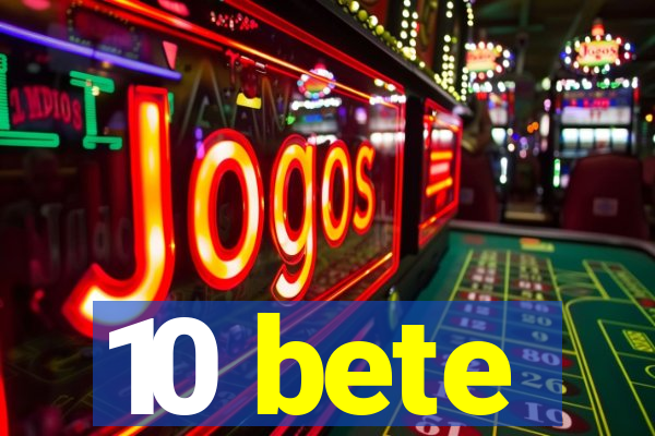 10 bete