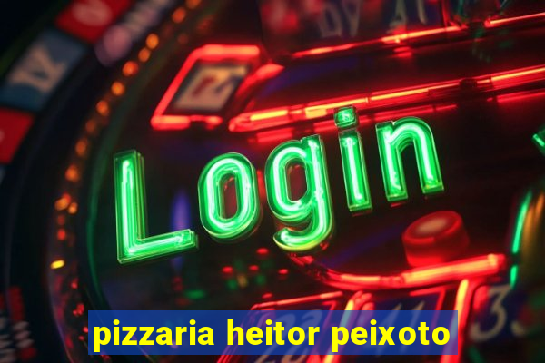 pizzaria heitor peixoto