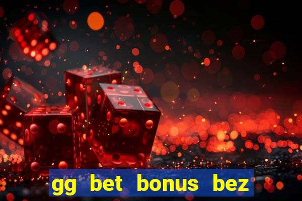 gg bet bonus bez depozytu 2021