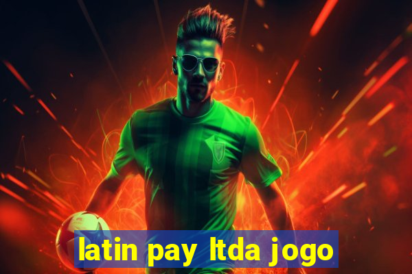 latin pay ltda jogo