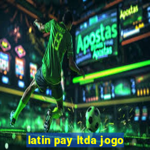 latin pay ltda jogo