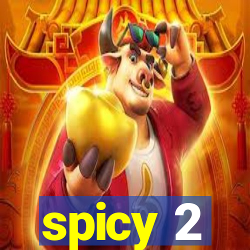 spicy 2