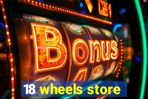 18 wheels store