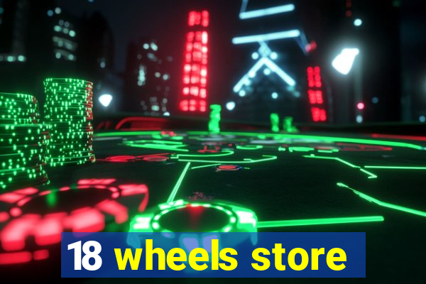 18 wheels store