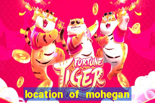 location of mohegan sun casino