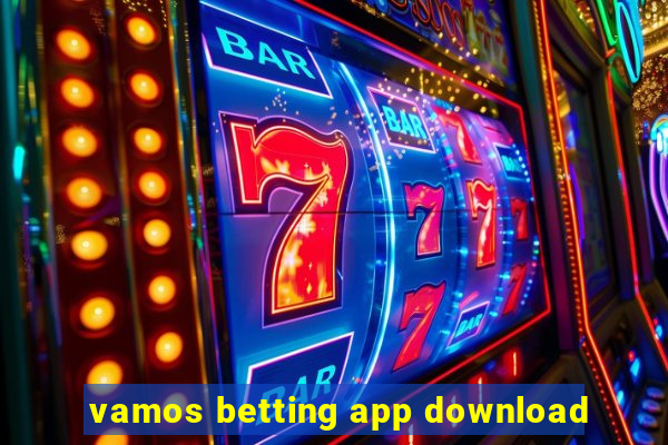 vamos betting app download