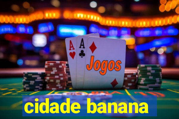 cidade banana