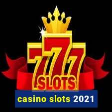 casino slots 2021