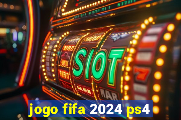 jogo fifa 2024 ps4