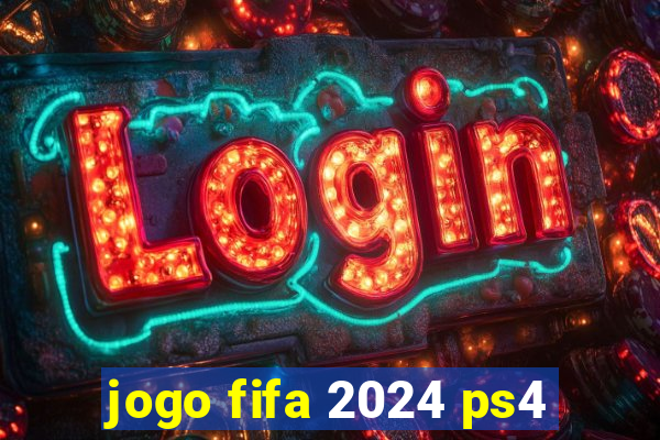 jogo fifa 2024 ps4