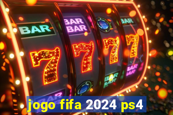 jogo fifa 2024 ps4