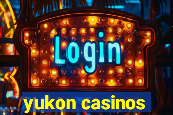 yukon casinos