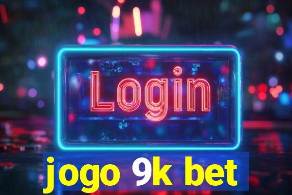 jogo 9k bet