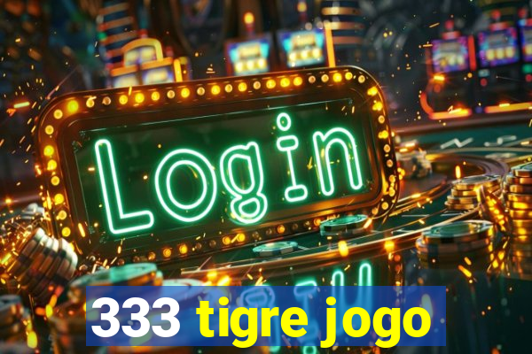 333 tigre jogo