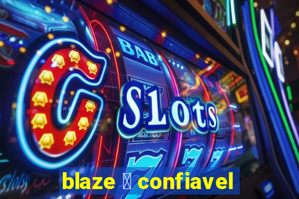 blaze 茅 confiavel