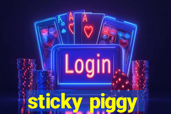 sticky piggy