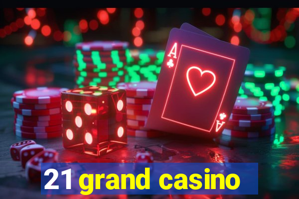 21 grand casino