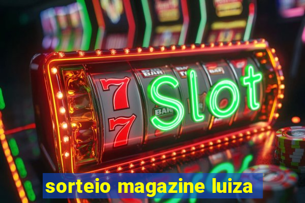 sorteio magazine luiza