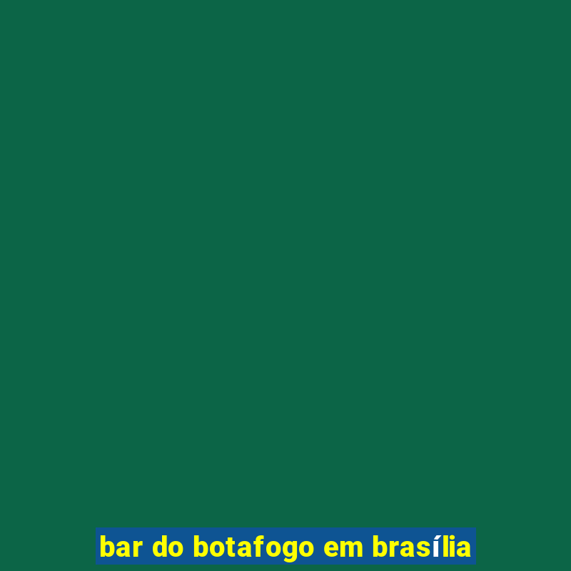 bar do botafogo em brasília