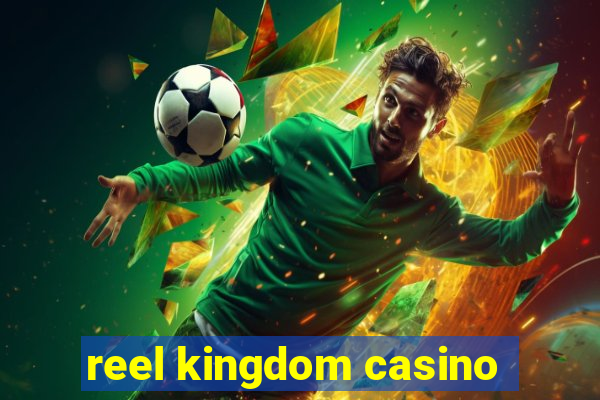 reel kingdom casino