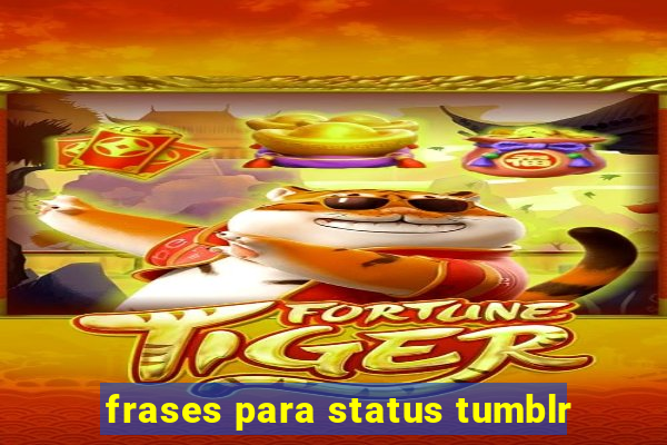 frases para status tumblr