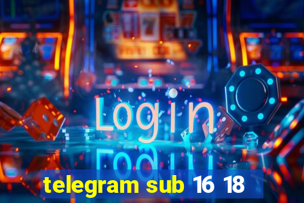 telegram sub 16 18