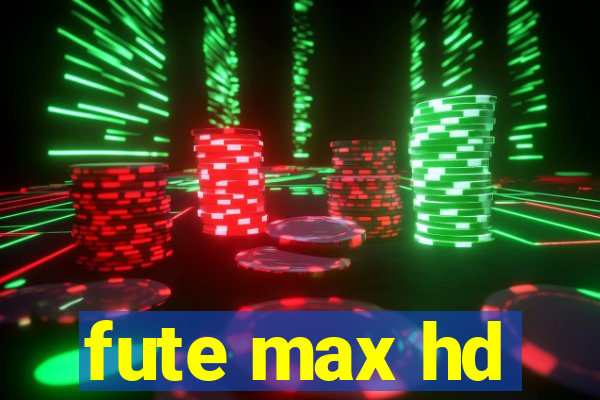 fute max hd