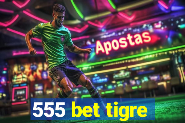 555 bet tigre