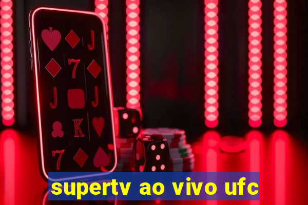 supertv ao vivo ufc