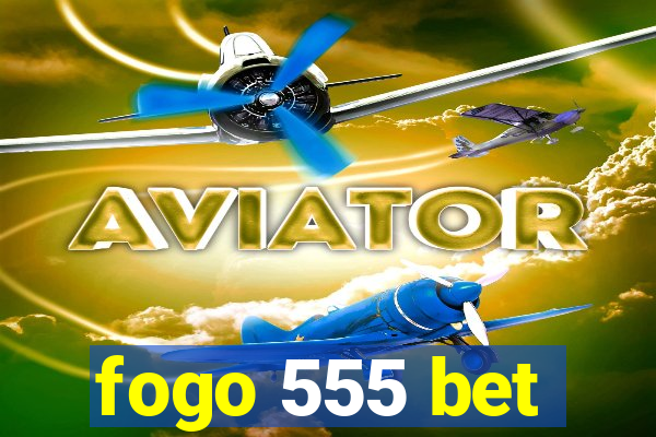 fogo 555 bet