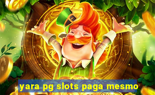 yara pg slots paga mesmo