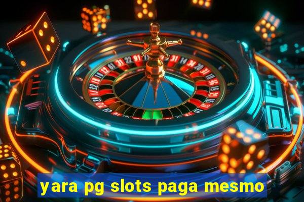 yara pg slots paga mesmo