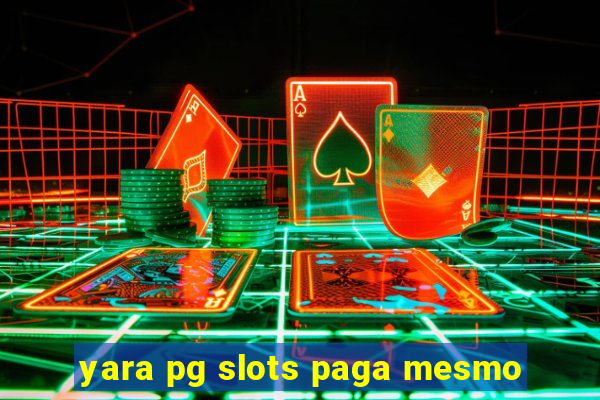 yara pg slots paga mesmo