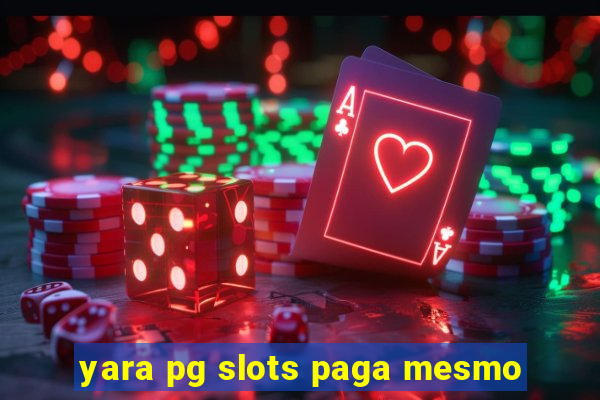 yara pg slots paga mesmo