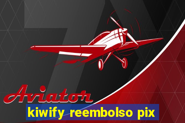 kiwify reembolso pix