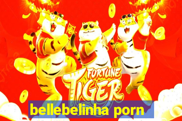 bellebelinha porn