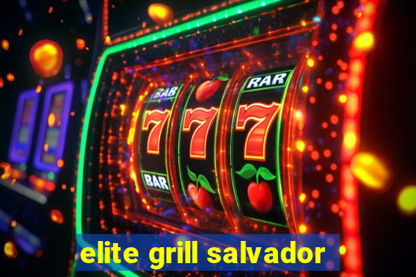 elite grill salvador