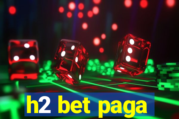 h2 bet paga