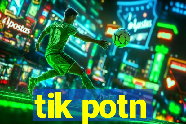 tik potn