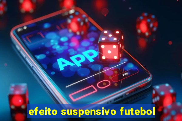 efeito suspensivo futebol