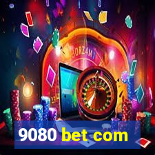 9080 bet com