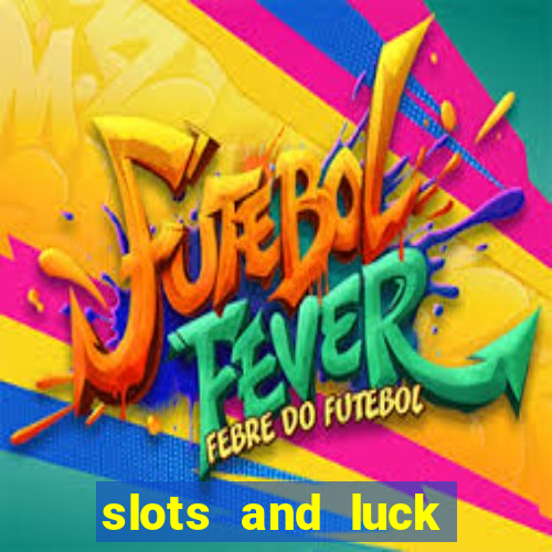 slots and luck casino login