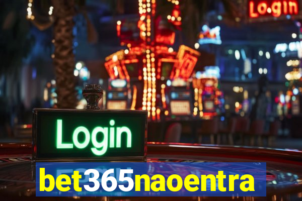 bet365naoentra