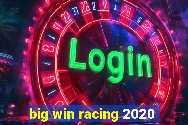 big win racing 2020