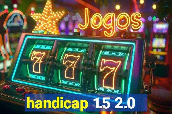 handicap 1.5 2.0